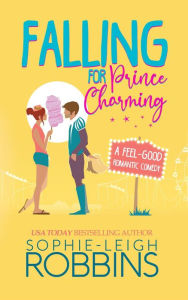 Title: Falling for Prince Charming: A Feel-Good Romantic Comedy (That Wilson Charm, #1), Author: Sophie-Leigh Robbins