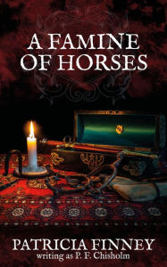 Title: A Famine of Horses (Sir Robert Carey Mysteries, #1), Author: Patricia Finney