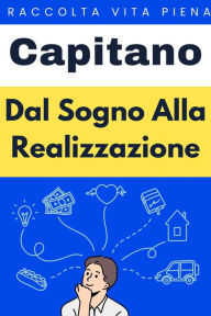 Title: Dal Sogno Alla Realizzazione (Raccolta Vita Piena, #29), Author: Capitano Edizioni