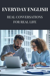 Title: Everyday English: Real Conversations for Real Life, Author: Yash d.