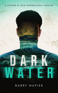 Title: Dark Water (A Cooper M. Reid Supernatural Thriller, #1), Author: Barry Napier