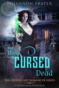 Title: The Cursed Dead (The Hidden Necromancer, #3), Author: Rhiannon Frater