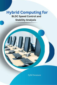 Title: Hybrid Computing for BLDC Speed Control and Stability Analysis, Author: Sybil Swanson