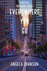 Title: Everywhere You Go (Nightfall Rhapsody Series), Author: Angela Johnson
