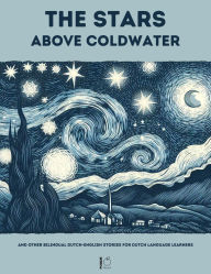 Title: The Stars Above Coldwater And Other Bilingual Dutch-English Stories for Dutch Language Learners, Author: Pomme Bilingual