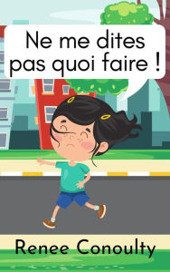 Title: Ne me dites pas quoi faire ! (French), Author: Renee Conoulty