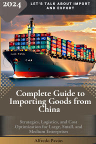 Title: Complete Guide to Importing Goods from China, Author: Olvin Alfredo Pavón Martinez