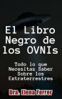 El Libro Negro de los OVNIs Todo lo que Necesitas Saber Sobre los Extraterrestres