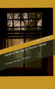 Title: Death in the Age of Climate Change: The Dome, The Stone, The Battery, Author: Miles Orvell