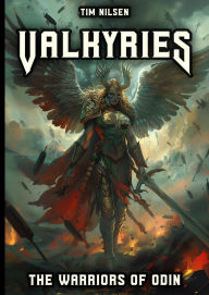 Title: Valkyries - The Warriors Of Odin: The mythical guardians of the fallen heroes and their role in Norse mythology, Author: Tim Nilsen