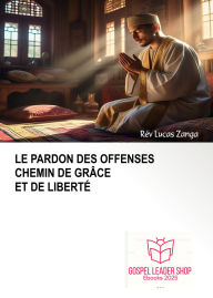 Title: LE PARDON DES OFFENSES CHEMIN DE GRACE ET DE LIBERTE (00001, #1), Author: Lucas Zanga