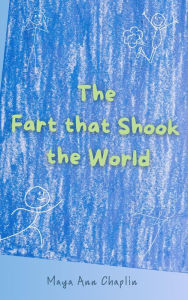 Title: The Fart that Shook the World, Author: Maya Ann Chaplin