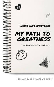 Title: My Path to Greatness, Author: EMMANUEL NII KWAATELAI OWOO