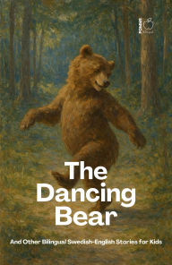 Title: The Dancing Bear And Other Bilingual Swedish-English Stories for Kids, Author: Pomme Bilingual