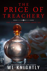 Title: The Price of Treachery (The Plantation Series, #6), Author: WL Knightly