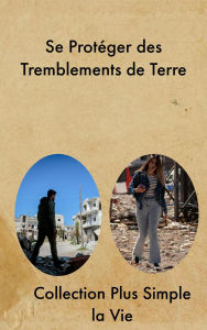 Title: Se Protéger des Tremblements de Terre, Author: Collection Plus Simple la Vie