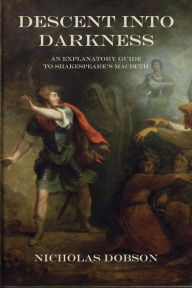 Title: Descent Into Darkness: An Explanatory Guide To Shakespeare's Macbeth, Author: Nicholas Dobson