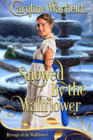 Title: Snowed by the Wallflower (Revenge of the Wallflowers, Book 48 of 55), Author: Caroline Warfield
