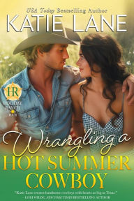 Title: Wrangling a Hot Summer Cowboy (Holiday Ranch, #4), Author: Katie Lane