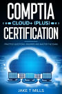 CompTIA Cloud+ (Plus) Certification Practice Questions, Answers and Master the Exam
