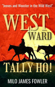 Title: Westward, Tally Ho!, Author: Milo James Fowler