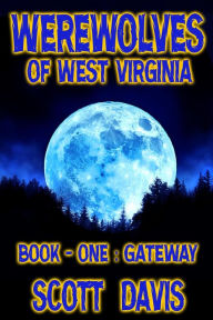 Title: Werewolves of West Virginia - Book 1 - Gateway, Author: Scott Davis