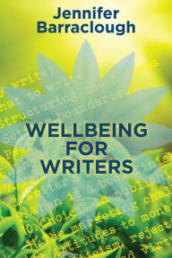 Title: Wellbeing for Writers, Author: Jennifer Barraclough