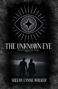 Title: The Unknown Eye (The Unnamed Fear Saga, #1), Author: Shelby Lynne Walker