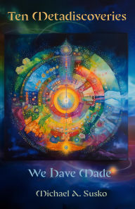 Title: Ten Metadiscoveries We Have Made (Biographic Book of Tens, #6), Author: Michael A. Susko