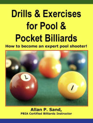 Title: Drills & Exercises for Pool & Pocket Billiards - How to Become an Expert Pocket Billiards Player, Author: Allan P. Sand