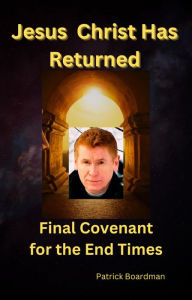 Title: Jesus Christ Has Returned, Author: Patrick Boardman