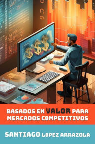 Title: Precios Inteligentes basados en Valor (Marketing and Business, #1), Author: Miguel Santiago Lopez Arrazola