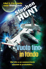 Title: Il Vuoto Fino in Fondo (Vuoto Scorrevole, #1), Author: Stephen Hunt