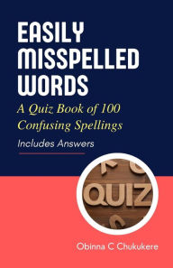 Title: Easily Misspelled Words: A Quiz Book of Confusing Spellings, Author: Obinna C Chukukere