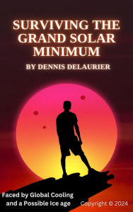 Title: Surviving The Grand Solar Minimum, Author: Dennis DeLaurier