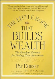 Title: The Little Book That Builds Wealth: The Knockout Formula for Finding Great Investments, Author: Pat Dorsey