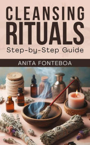 Title: Cleansing Rituals: Step-by-Step Guide, Author: Anita Fonteboa