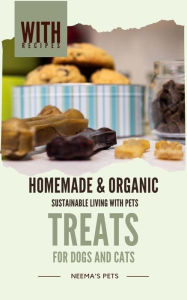 Title: Homemade & Organic Treats: for Dogs and Cats (Sustainable Living with Pets, #1), Author: Neema Young
