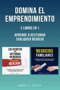 Title: Domina El Emprendimiento: 2 Libros En 1: Aprende A Gestionar Cualquier Negocio, Author: Manuel K. Sevilla