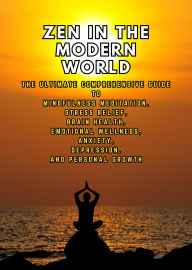 Title: Zen in the Modern World: The Ultimate Comprehensive Guide to Mindfulness Meditation, Stress Relief, Brain Health, and Emotional Wellness for Anxiety, Depression, and Personal Growth, Author: Andrea Febrian