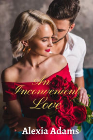 Title: An Inconvenient Love (Inconvenient Series, #1), Author: Alexia Adams
