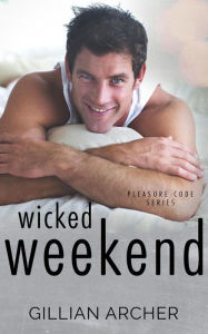 Title: Wicked Weekend (Pleasure Code, #1), Author: Gillian Archer