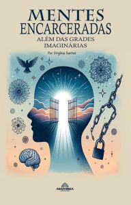 Title: Mentes Encarceradas - Além Das Grades Imaginárias, Author: Virginia Santos