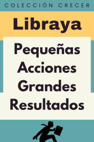 Title: Pequeñas Acciones Grandes Resultados (Colección Crecer, #1), Author: Libraya