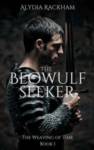 Title: The Beowulf Seeker (Weaving of Time, #1), Author: Alydia Rackham