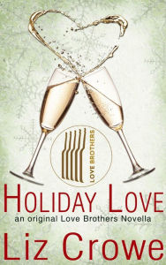 Title: Holiday Love: A Love Brothers Novella (The Love Brothers), Author: Liz Crowe
