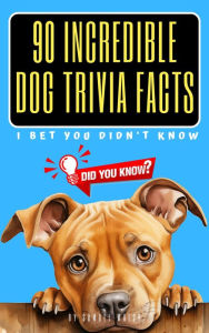 Title: 90 Incredible Dog Trivia Facts I Bet You Didn't Know, Author: Samuel Walsh