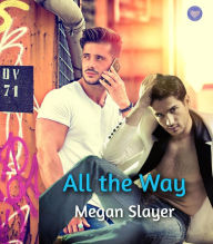 Title: All the Way, Author: Megan Slayer