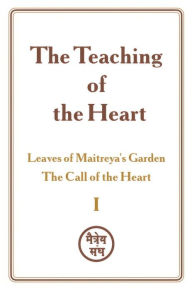 Title: The Teaching of the Heart: Volume I - Leaves of Maitreya's Garden. The Call of the Heart, Author: Zinovya Dushkova