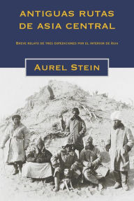 Title: Antiguas rutas de Asia central, Author: Aurel Stein